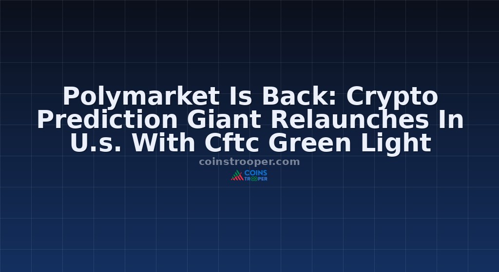 Polymarket Is Back: Crypto Prediction Giant Relaunches In U.s. With Cftc Green Light