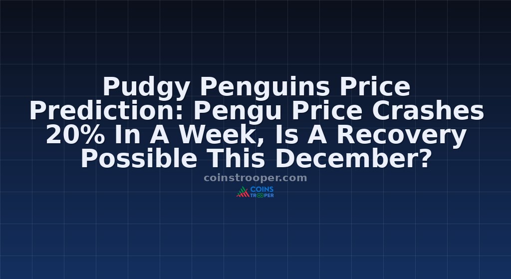 Pudgy Penguins Price Prediction: Pengu Price Crashes 20% In A Week, Is A Recovery Possible This December?