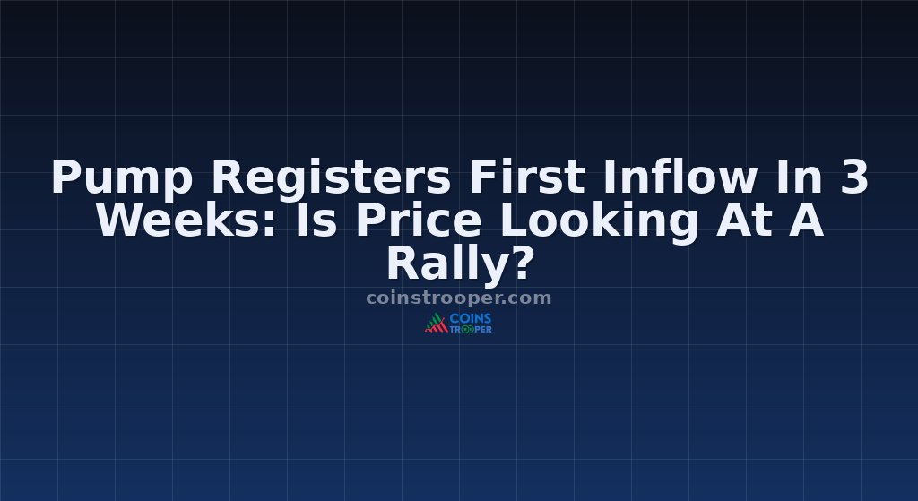 Pump Registers First Inflow In 3 Weeks: Is Price Looking At A Rally?