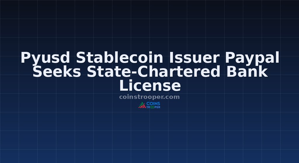 Pyusd Stablecoin Issuer Paypal Seeks State-Chartered Bank License