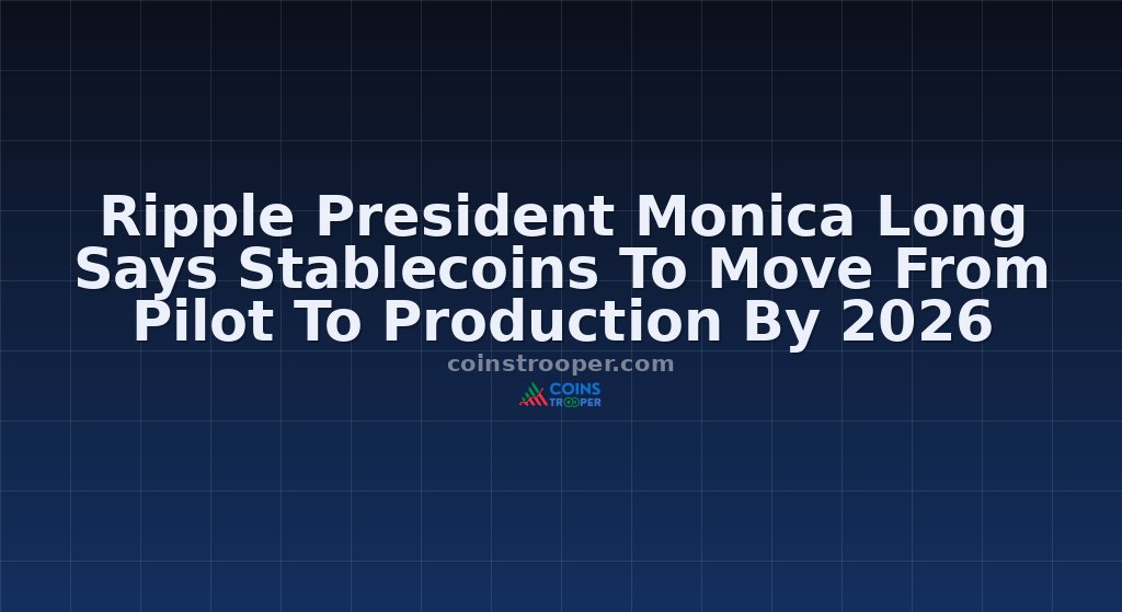 Ripple President Monica Long Says Stablecoins To Move From Pilot To Production By 2026