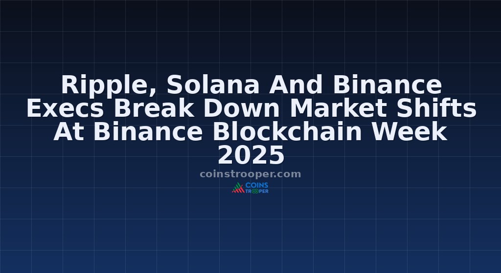 Ripple, Solana And Binance Execs Break Down Market Shifts At Binance Blockchain Week 2025