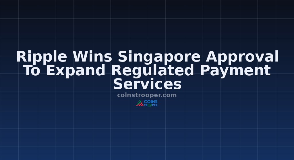 Ripple Wins Singapore Approval To Expand Regulated Payment Services