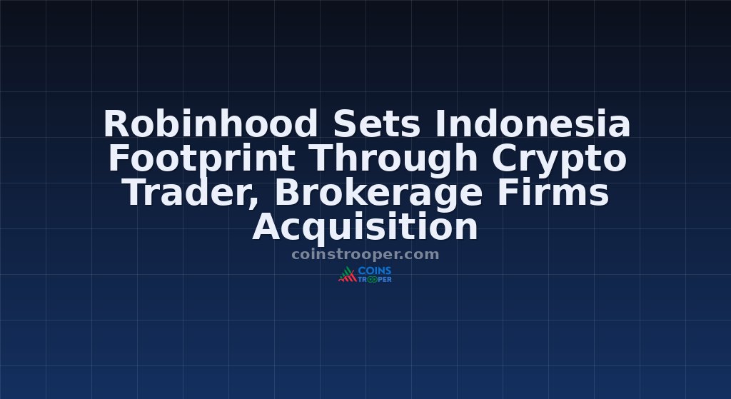 Robinhood Sets Indonesia Footprint Through Crypto Trader, Brokerage Firms Acquisition