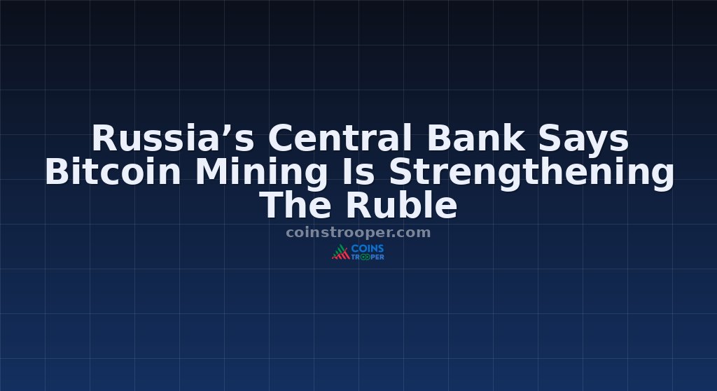 Russia’s Central Bank Says Bitcoin Mining Is Strengthening The Ruble