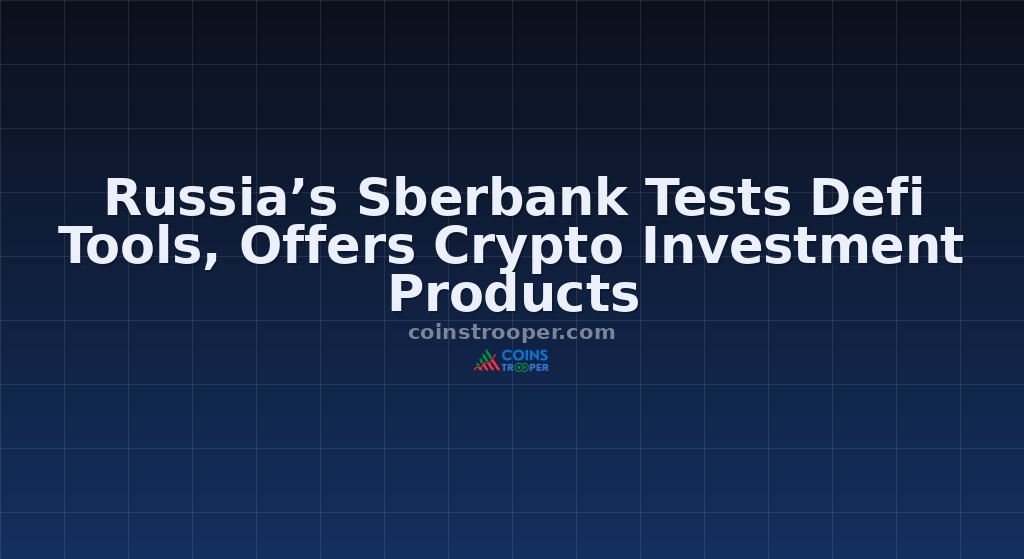 Russia’s Sberbank Tests Defi Tools, Offers Crypto Investment Products