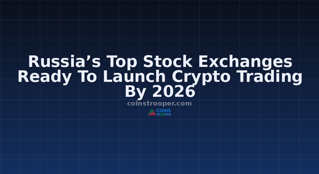 Russia’s Top Stock Exchanges Ready To Launch Crypto Trading By 2026