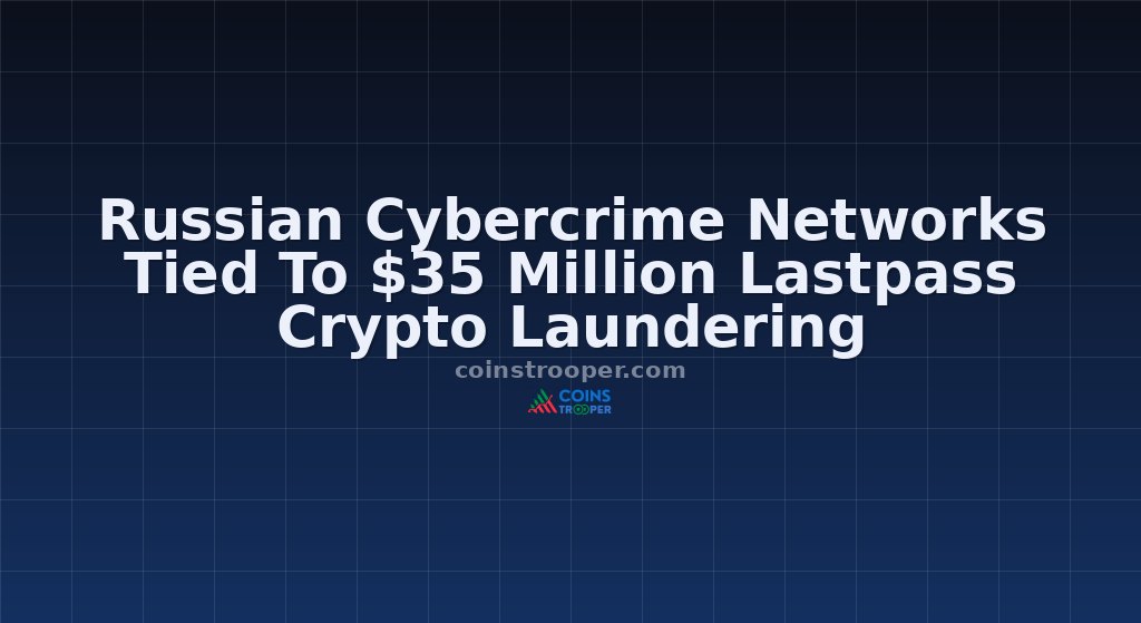 Russian Cybercrime Networks Tied To $35 Million Lastpass Crypto Laundering