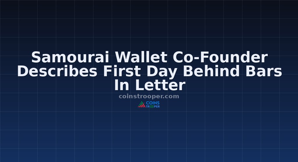 Samourai Wallet Co-Founder Describes First Day Behind Bars In Letter