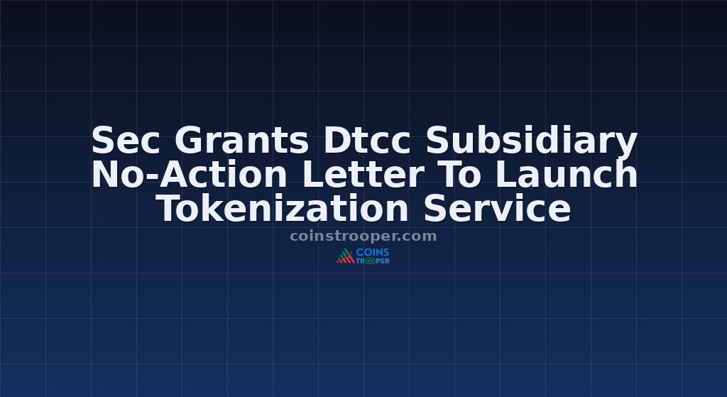 Sec Grants Dtcc Subsidiary No-Action Letter To Launch Tokenization Service