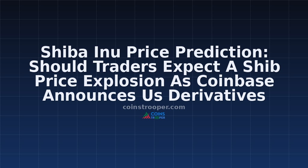 Shiba Inu Price Prediction: Should Traders Expect A Shib Price Explosion As Coinbase Announces Us Derivatives Access