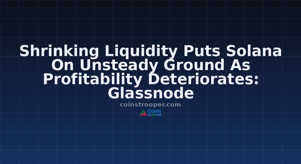 Shrinking Liquidity Puts Solana On Unsteady Ground As Profitability Deteriorates: Glassnode