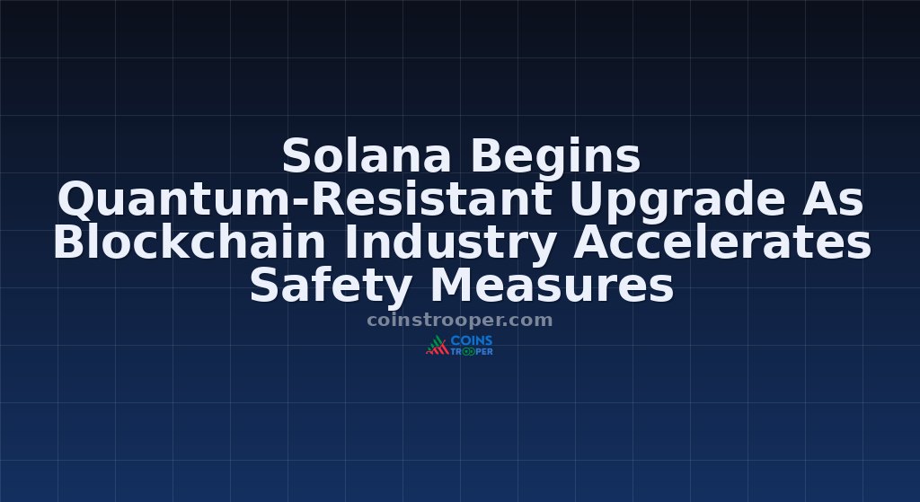 Solana Begins Quantum-Resistant Upgrade As Blockchain Industry Accelerates Safety Measures