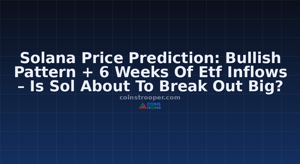 Solana Price Prediction: Bullish Pattern + 6 Weeks Of Etf Inflows – Is Sol About To Break Out Big?