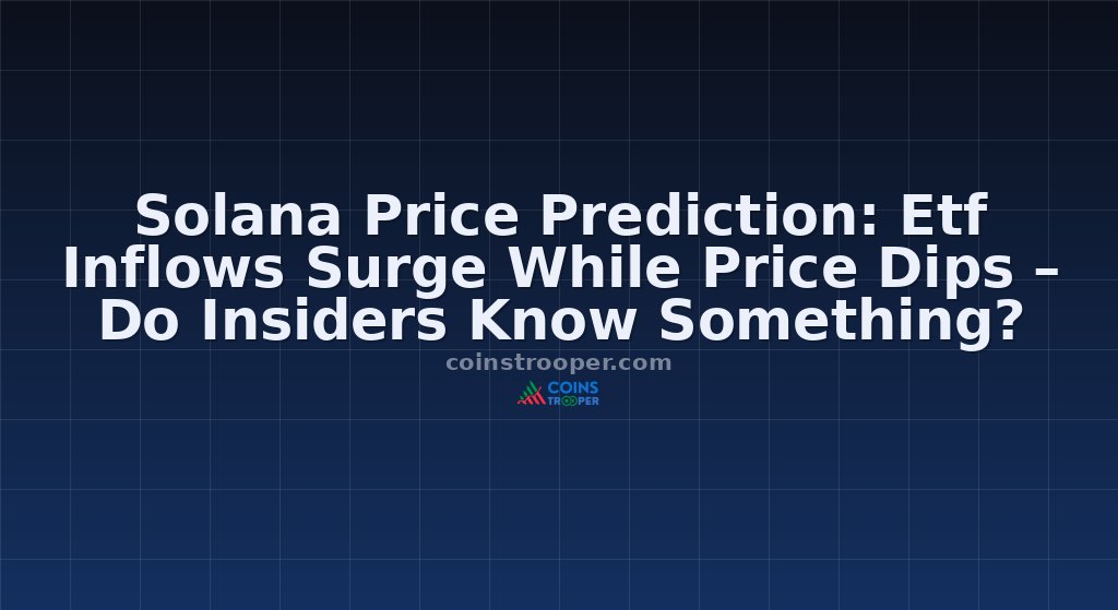 Solana Price Prediction: Etf Inflows Surge While Price Dips – Do Insiders Know Something?