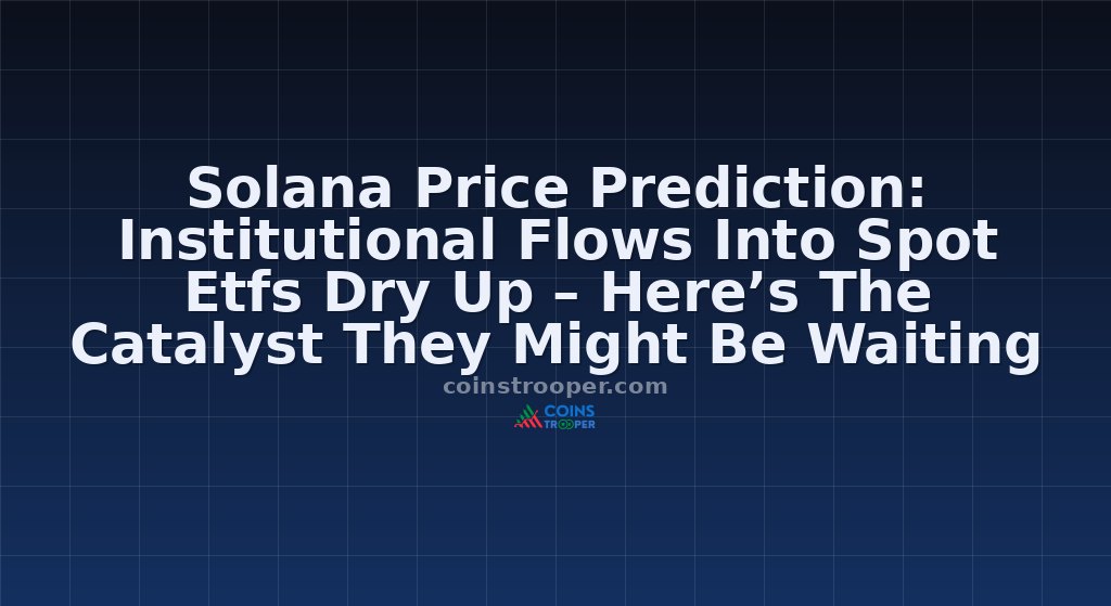 Solana Price Prediction: Institutional Flows Into Spot Etfs Dry Up – Here’s The Catalyst They Might Be Waiting For 