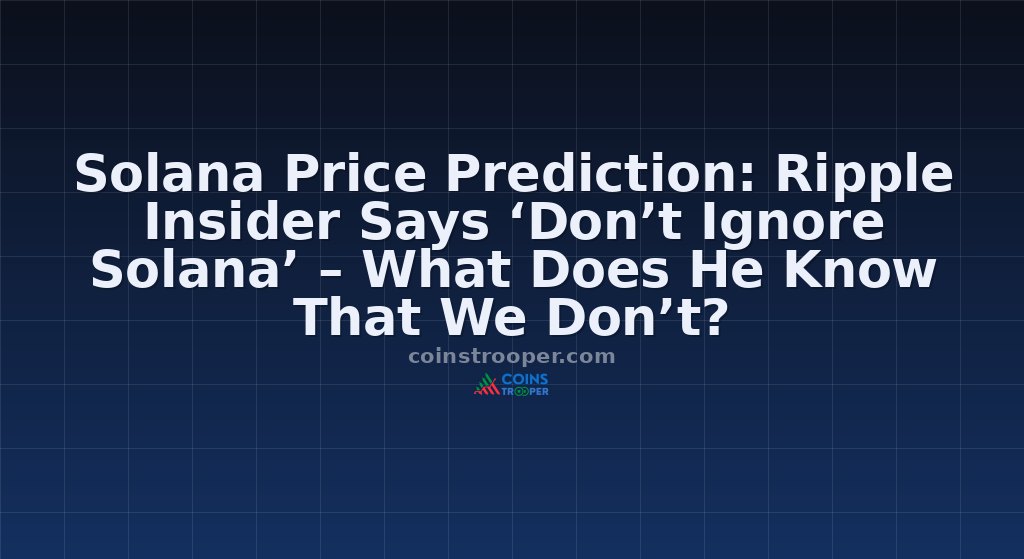 Solana Price Prediction: Ripple Insider Says ‘Don’t Ignore Solana’ – What Does He Know That We Don’t?