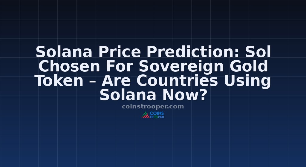 Solana Price Prediction: Sol Chosen For Sovereign Gold Token – Are Countries Using Solana Now?