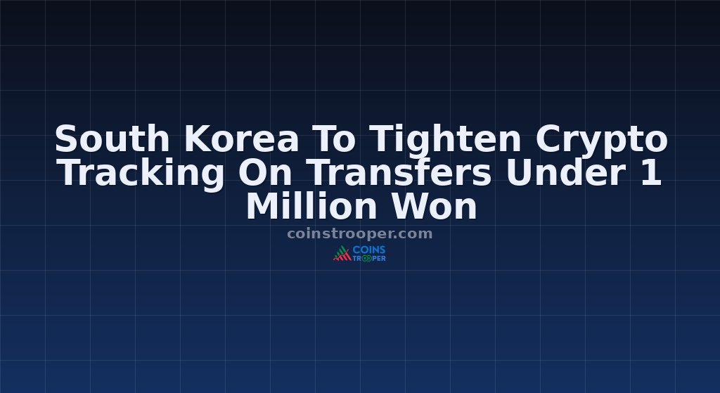 South Korea To Tighten Crypto Tracking On Transfers Under 1 Million Won