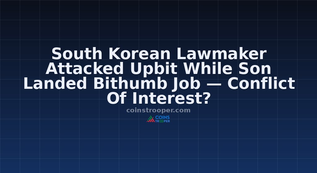 South Korean Lawmaker Attacked Upbit While Son Landed Bithumb Job — Conflict Of Interest?