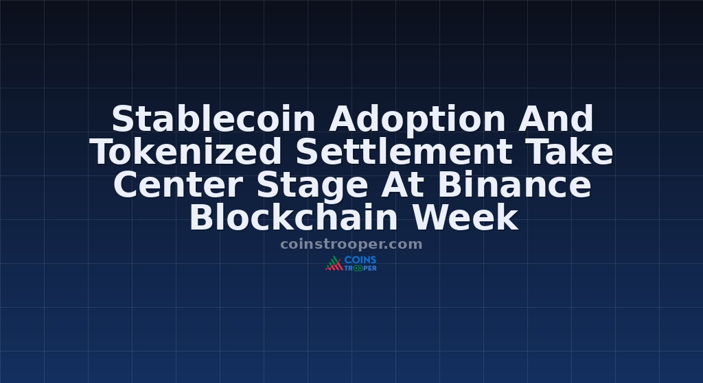 Stablecoin Adoption And Tokenized Settlement Take Center Stage At Binance Blockchain Week