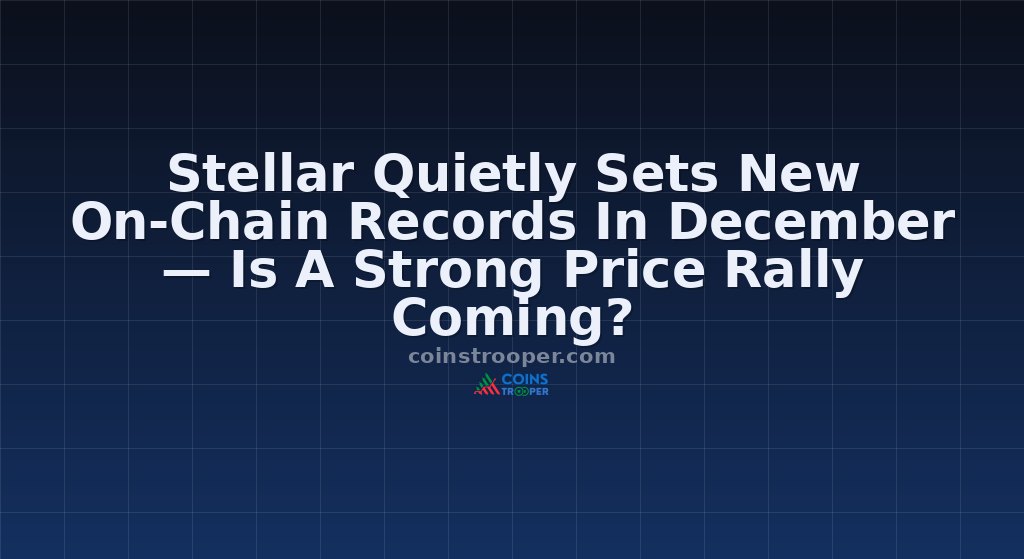 Stellar Quietly Sets New On-Chain Records In December — Is A Strong Price Rally Coming?