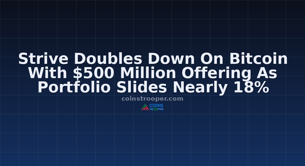 Strive Doubles Down On Bitcoin With $500 Million Offering As Portfolio Slides Nearly 18%
