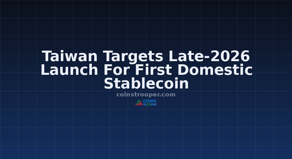 Taiwan Targets Late-2026 Launch For First Domestic Stablecoin
