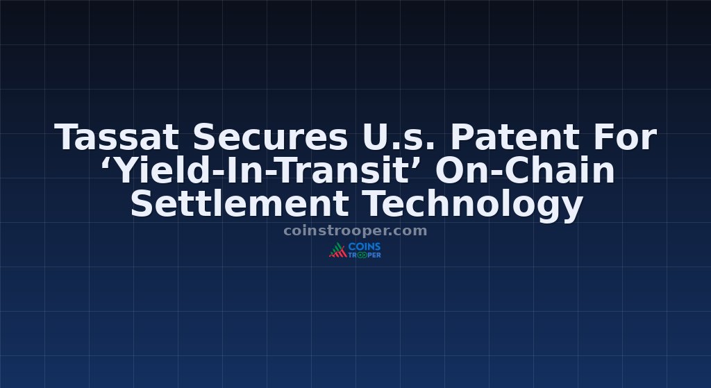 Tassat Secures U.s. Patent For ‘Yield-In-Transit’ On-Chain Settlement Technology