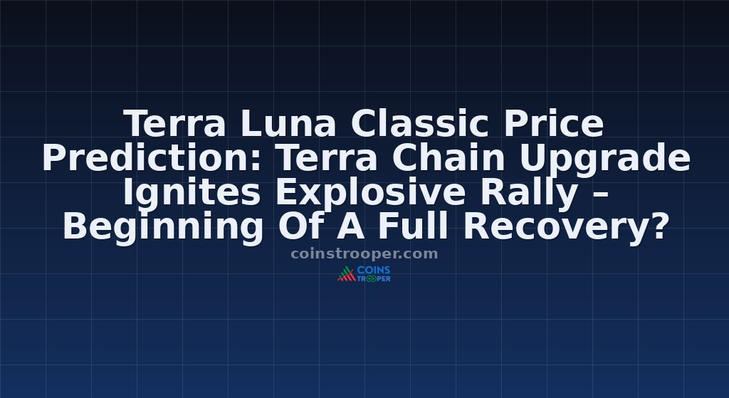 Terra Luna Classic Price Prediction: Terra Chain Upgrade Ignites Explosive Rally – Beginning Of A Full Recovery?