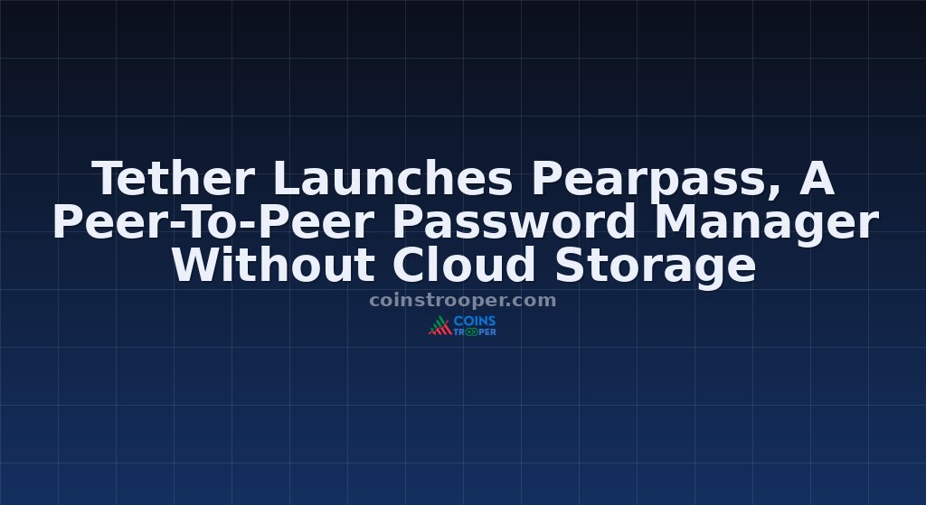 Tether Launches Pearpass, A Peer-To-Peer Password Manager Without Cloud Storage