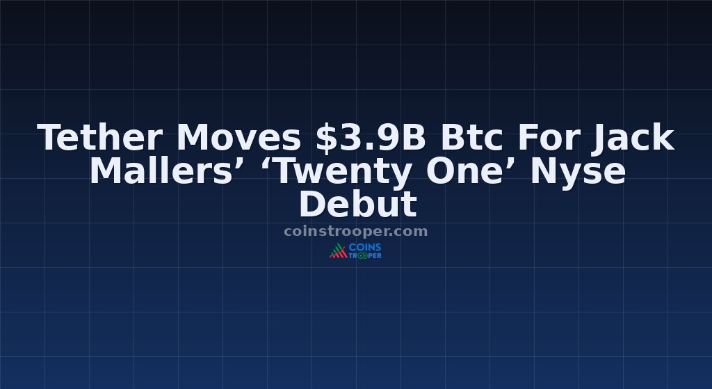 Tether Moves $3.9B Btc For Jack Mallers’ ‘Twenty One’ Nyse Debut
