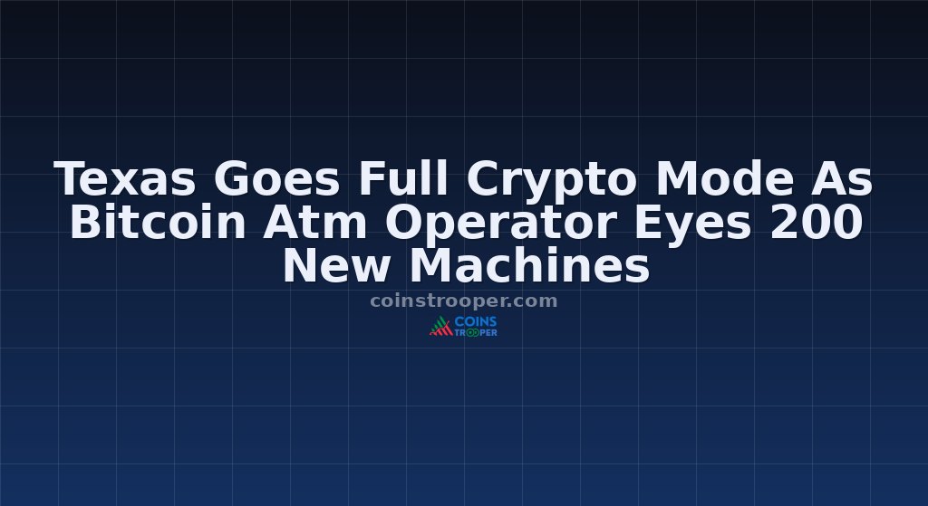 Texas Goes Full Crypto Mode As Bitcoin Atm Operator Eyes 200 New Machines