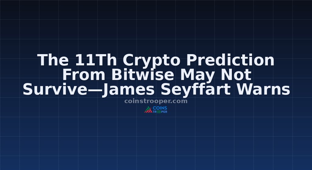 The 11Th Crypto Prediction From Bitwise May Not Survive—James Seyffart Warns