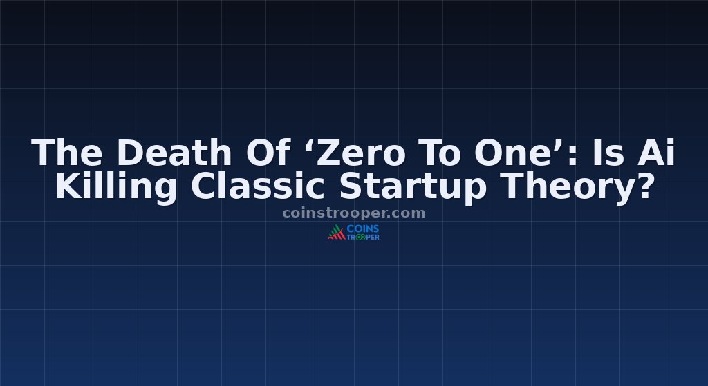The Death Of ‘Zero To One’: Is Ai Killing Classic Startup Theory?