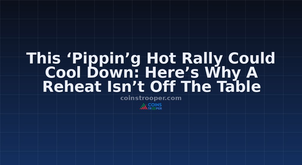 This ‘Pippin’g Hot Rally Could Cool Down: Here’s Why A Reheat Isn’t Off The Table