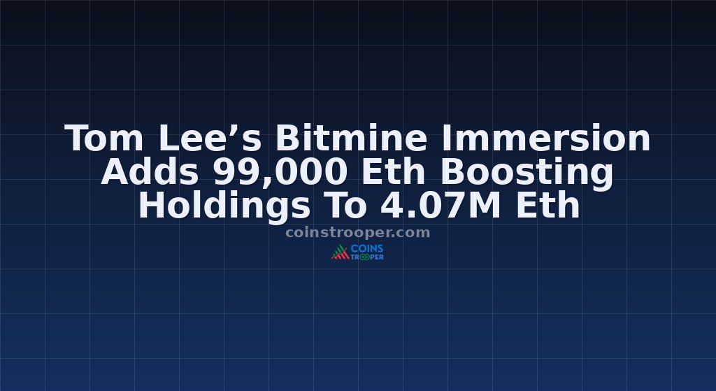 Tom Lee’s Bitmine Immersion Adds 99,000 Eth Boosting Holdings To 4.07M Eth