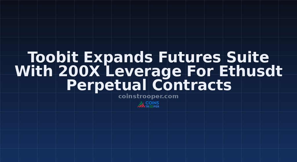 Toobit Expands Futures Suite With 200X Leverage For Ethusdt Perpetual Contracts