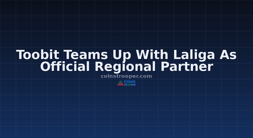 Toobit Teams Up With Laliga As Official Regional Partner