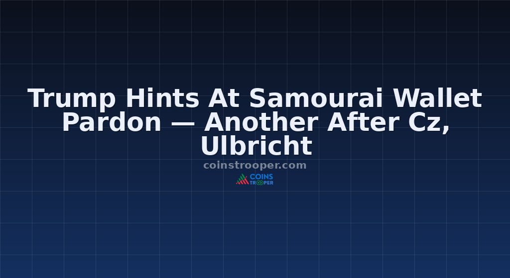Trump Hints At Samourai Wallet Pardon — Another After Cz, Ulbricht