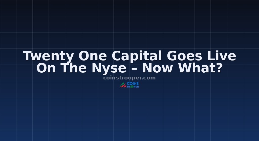 Twenty One Capital Goes Live On The Nyse – Now What?