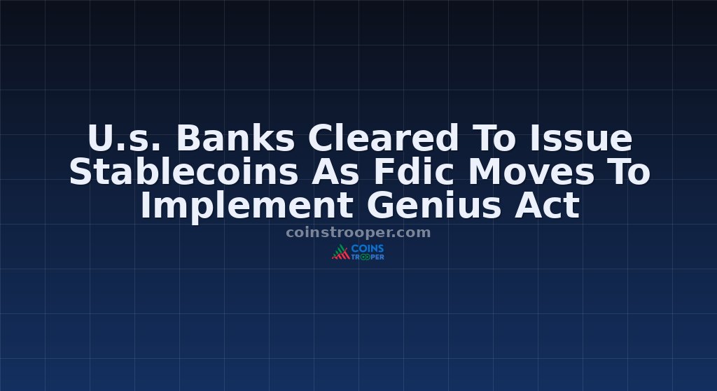 U.s. Banks Cleared To Issue Stablecoins As Fdic Moves To Implement Genius Act