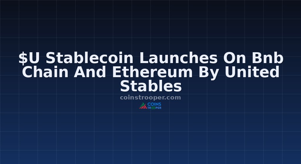 $U Stablecoin Launches On Bnb Сhain And Ethereum By United Stables
