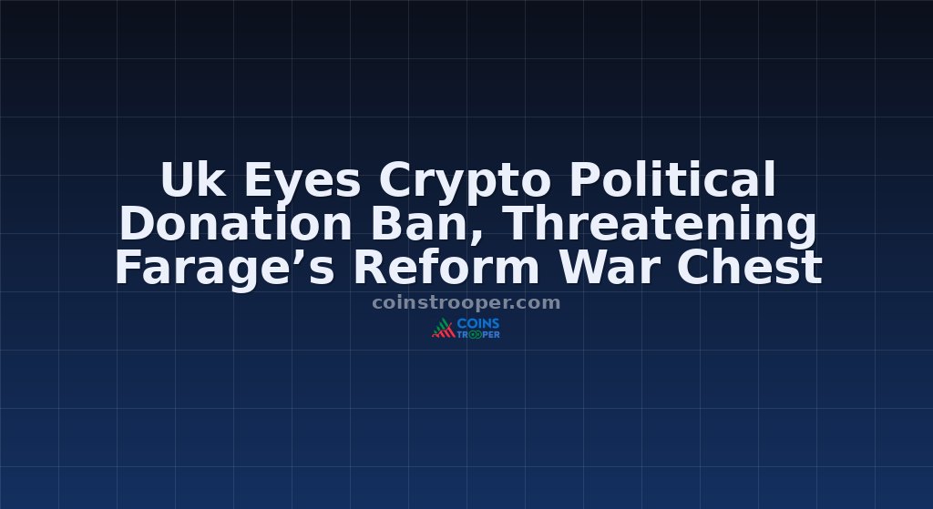 Uk Eyes Crypto Political Donation Ban, Threatening Farage’s Reform War Chest
