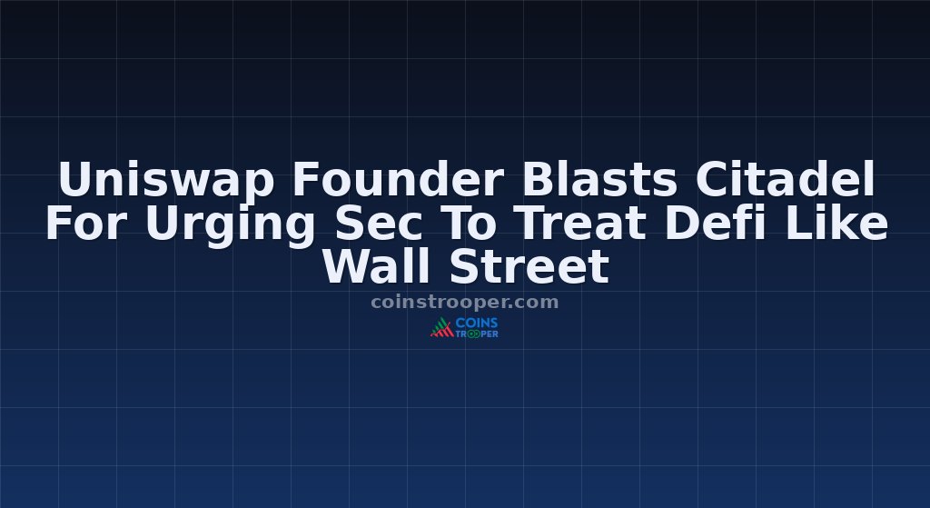 Uniswap Founder Blasts Citadel For Urging Sec To Treat Defi Like Wall Street