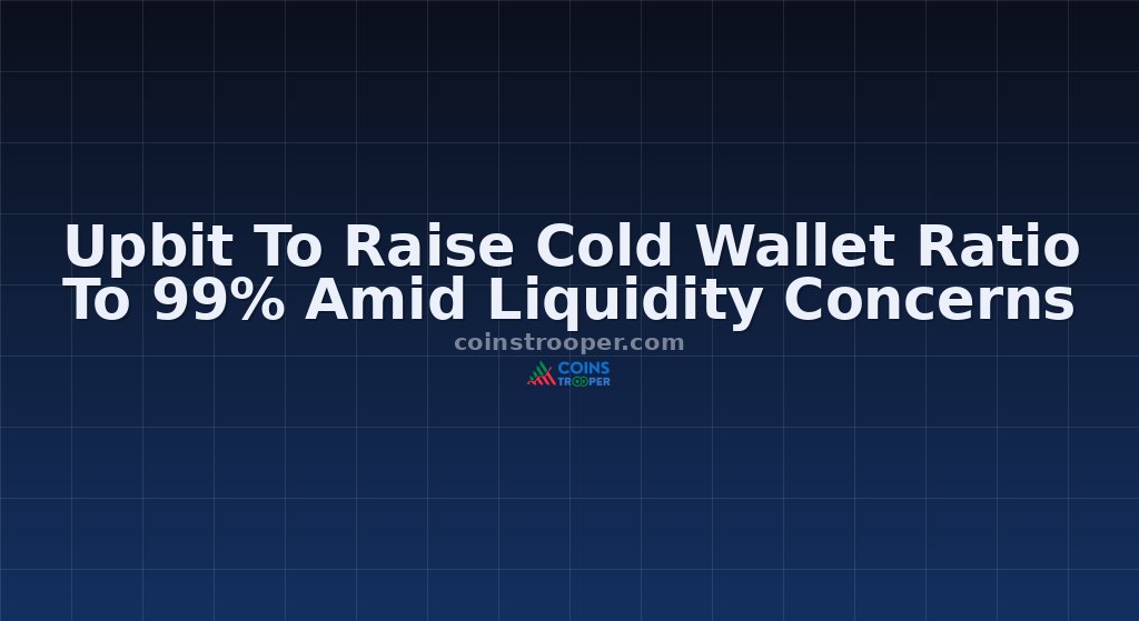 Upbit To Raise Cold Wallet Ratio To 99% Amid Liquidity Concerns