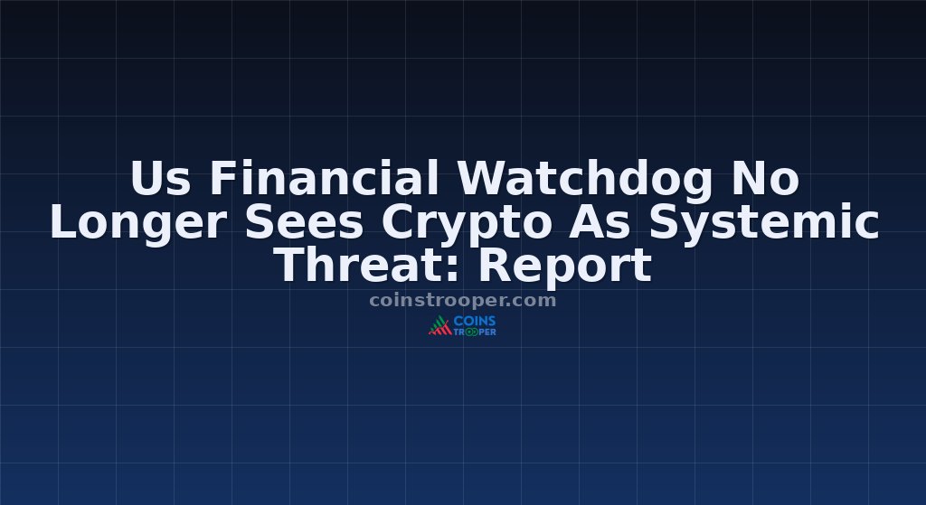 Us Financial Watchdog No Longer Sees Crypto As Systemic Threat: Report