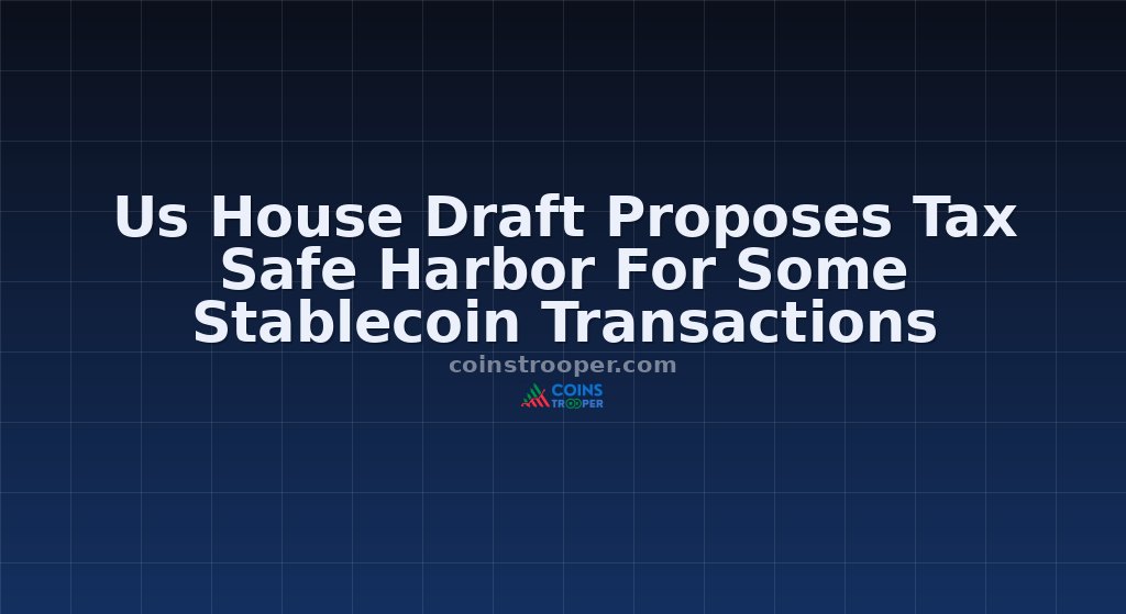 Us House Draft Proposes Tax Safe Harbor For Some Stablecoin Transactions