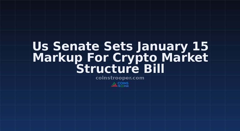 Us Senate Sets January 15 Markup For Crypto Market Structure Bill