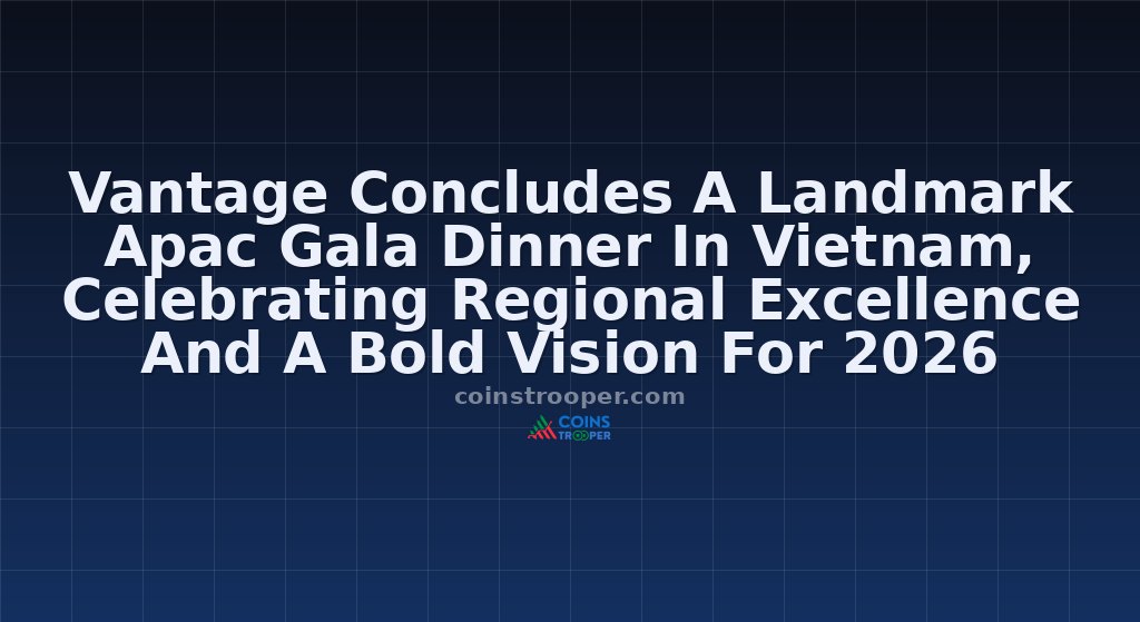 Vantage Concludes A Landmark Apac Gala Dinner In Vietnam, Celebrating Regional Excellence And A Bold Vision For 2026